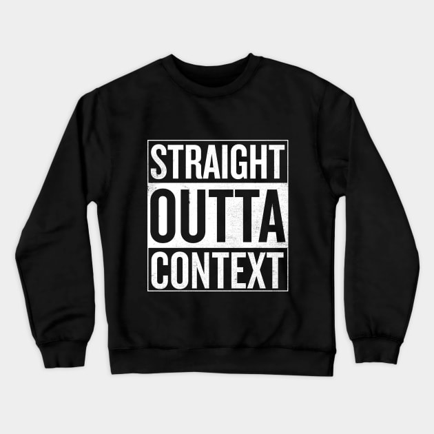 Straight Outta Context Crewneck Sweatshirt by shadyjibes